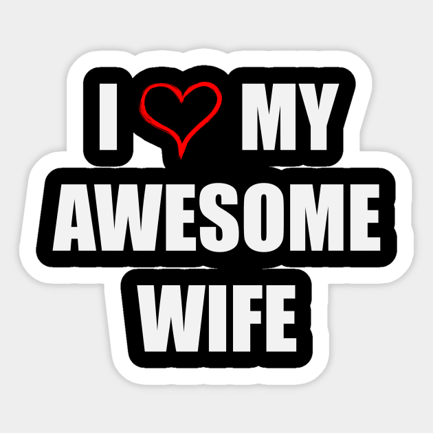 I Love My Awesome Wife 2 Sticker by newfontees